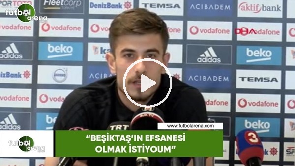 Dorukhan Toköz: "Beşiktaş'ın efsanesi olmak istiyorum"