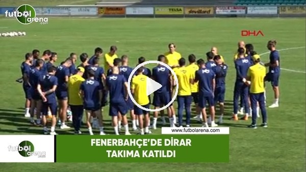 Fenerbahçe'de Dirar takıma katıldı