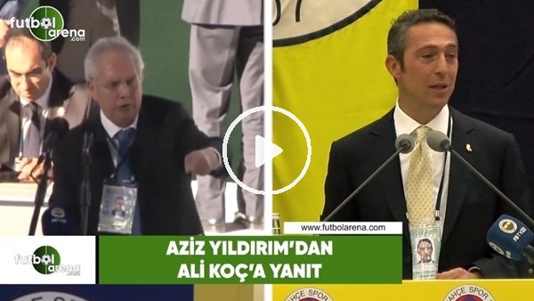Aziz Yıldırım'dan Ali Koç'a yanıt