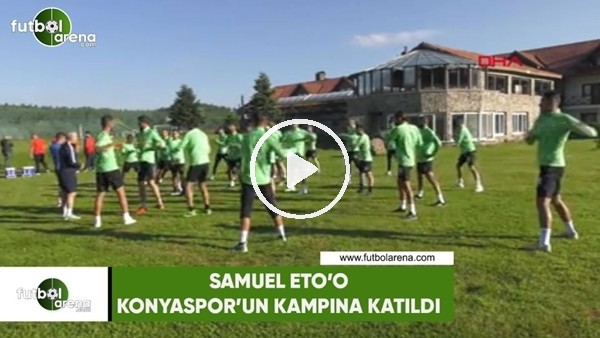 Samuel Eto'o, Konyaspor'un kampına katıldı