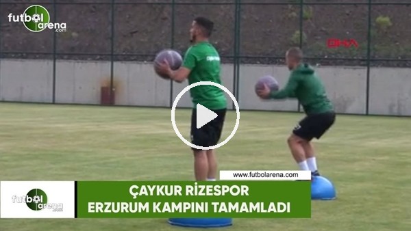 Çaykur Rizespor, Erzurum kampını tamamladı