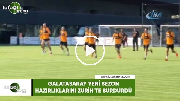 Galatasaray yeni sezon hazırlıklarını Zürih'te sürdürdü