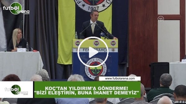Ali Koç'tan Aziz Yıldırım'a gönderme! "Bizi eleştirin, buna ihanet demeyiz"