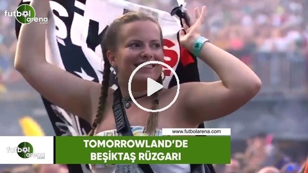Tomorrowland'de Beşiktaş rüzgarı