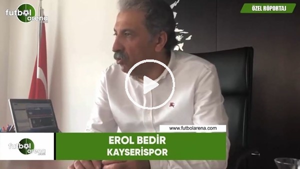 Erol Bedir: "1-2 oyuncu ile görüşüyoruz"