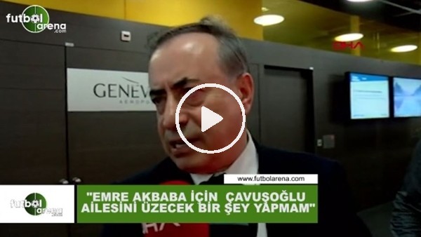 Mustafa Cengiz: "Emre Akbaba için Çavuşoğlu ailesini üzecek bir şey yapmam"