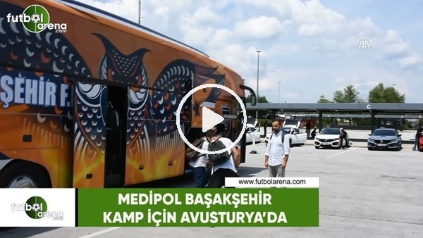Medipol Başakşehir kamp için Avusturya'da!