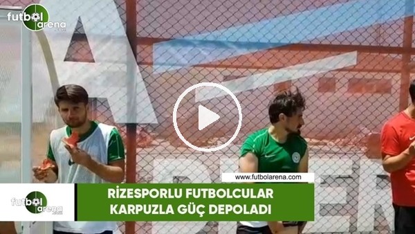 Rizesporlu futbolcular karpuzla güç dopaladı