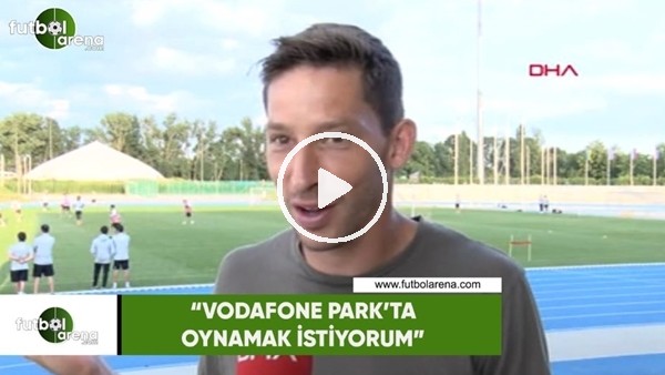 Filip Holosko: "Vodafone Park'ta oynamak istiyorum"