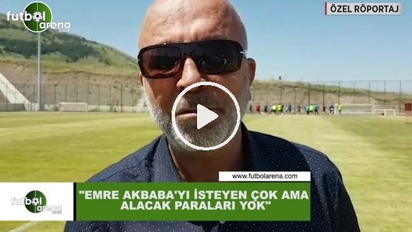 Hasan Çavuşoğlu: "Emre Akbaba'yı isteyen çok ama alacak paraları yok"