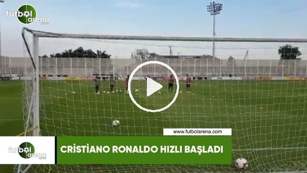 Cristiano Ronaldo hızlı başladı