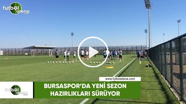 Bursaspor'da yeni sezon hazırlıkları sürüyor
