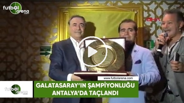 Galatasaray'ın şampiyonluğu Antalya'da taçlandı