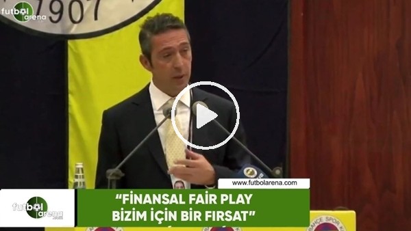 Ali Koç: "Finansal Fair Play bizim için bir fırsat"