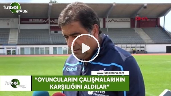 Ünal Karaman: "Oyuncularım çalışmalarının karşılığını aldı"