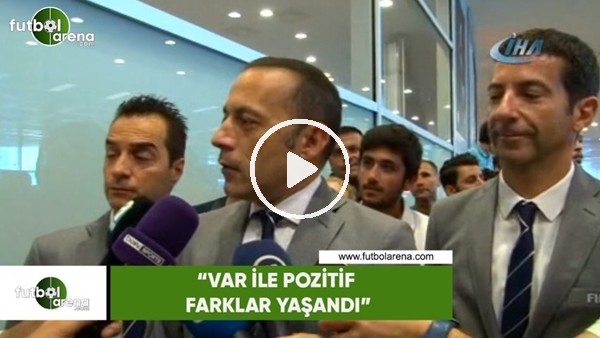 Cüneyt Çakır: "VAR ile pozitif farklar yaşandı"
