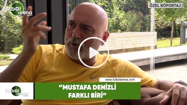 Hikmet Karaman: "Mustafa Denizli farklı biri"