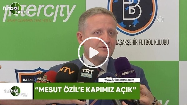 Göksel Gümüşdağ: "Mesut Özil'e kapımız açık"