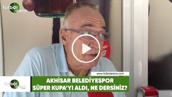 Akhisarspor Süper Kupa'yı aldı, ne dersiniz?