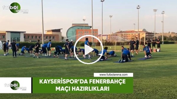 Kayserispor'da Fenerbahçe maçı hazırlıkları