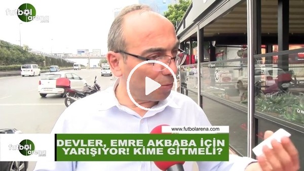 Emre Akbaba hangi takıma gitmeli?