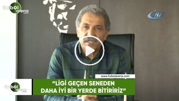 Erol Bedir: "Ligi geçen seneden daha iyi bir yerde bitiririz"