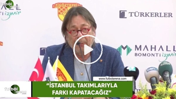Mehmet Sepil: "İstanbul takımlarıyla farkı kapatacğız"