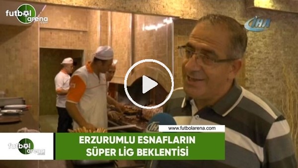 Erzurumlu esnafların Süper Lig beklentisi