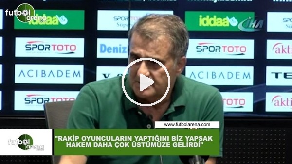 Şenol Güneş: "Rakip oyuncuların yaptığı biz yapsak hakem daha çok üstümüze gelirdi"
