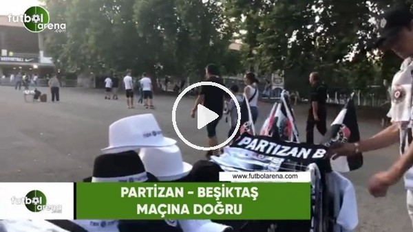 Partizan - Beşiktaş maçı öncesi stat çevresi