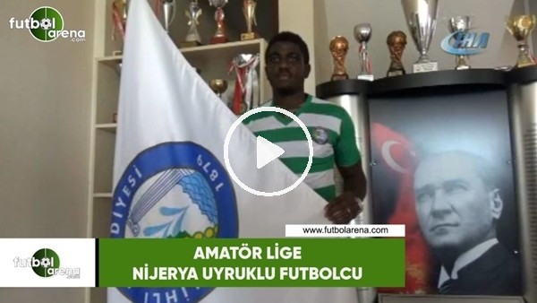 Amatör lige Nijerya uyruklu futbolcu