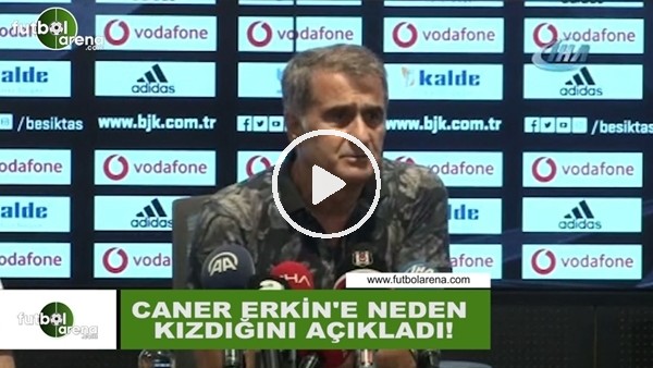 Şenol Güneş, Caner Erkin'e neden kızdığını açıkladı