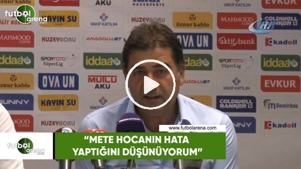Ünal Karaman: "Mete hocanın hata yaptığını düşünüyorum"