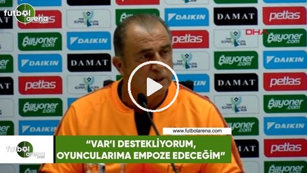 Fatih Terim: "VAR'ı destekliyorum, oyuncularıma empoze edeceğim"