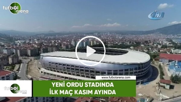 Yeni Ordu Stadında ilk maç Kasım ayında