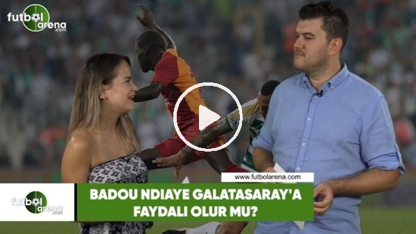 Badou Ndiaye, Galatasaray'a faydalı olur mu?
