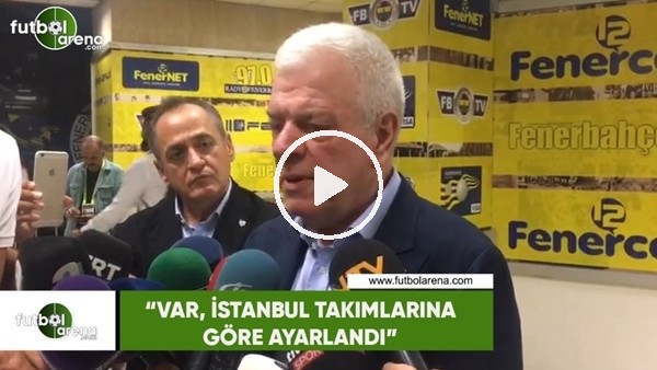 Ali Ay: "VAR, İstanbul takımlarına göre ayarlandı"