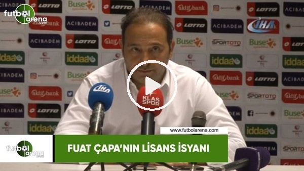 Fuat Çapa'nın lisans isyanı