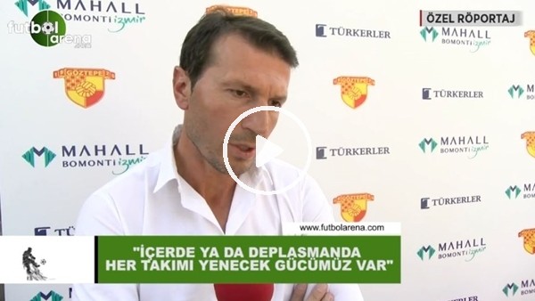 Bayram Bektaş: "İçerde ya da dışarda her takımı yenecek gücümüz var"