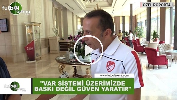 Cüneyt Çakır: "VAR sistemi üzerimizde baskı değil güven yaratır"