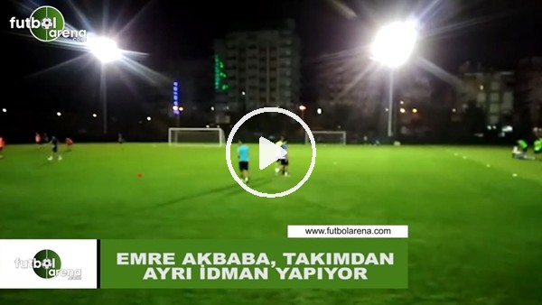 Emre Akbaba, takımdan ayrı idman yapıyor