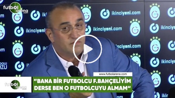 Abdurrahim Albayrak: "Bana bir futbolcu Fenerbahçeliyim dese, ben o futbolcuyu almam"