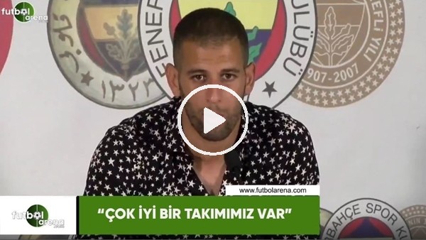 Slimani: "Çok iyi bir takımımız var"