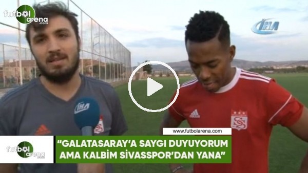 Robinho: "Galatasaray'a saygı duyuyorum ama kalbim Sivasspor'dan yana"