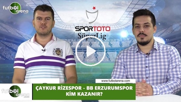 Çaykur Rizespor-BB Erzurumspor maçını kim kazanır?