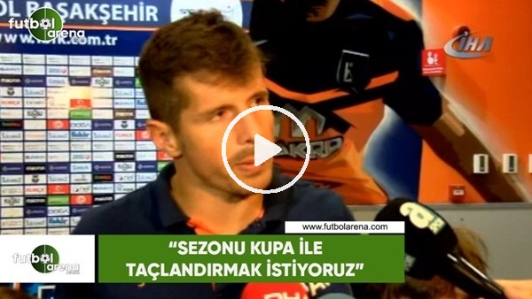 Emre Belözoğlu: "Sezonu kupa ile taçlandırmak istiyoruz"