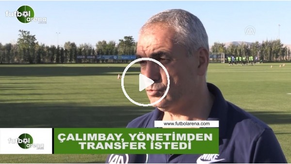 Rıza Çalımbay, yönetimden transfer istedi