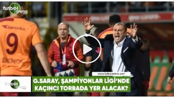Galatasaray, Şampiyonlar Ligi'nde kaçıncı torbada yer alacak?