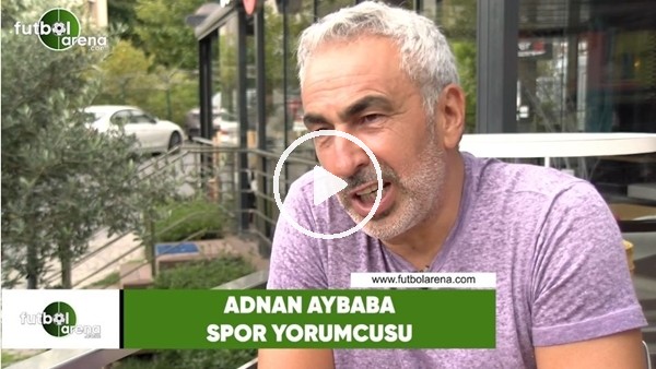 Adnan Aybaba: "Merkel'in yerinde olsam Mesut'tan özür dilerim"