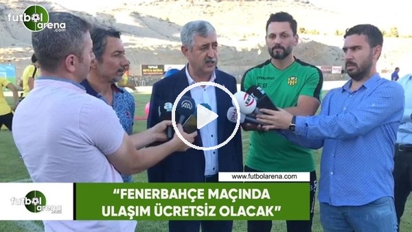 Hacı Uğur Polat: "Fenerbahçe maçında ulaım ücretsiz olacak"